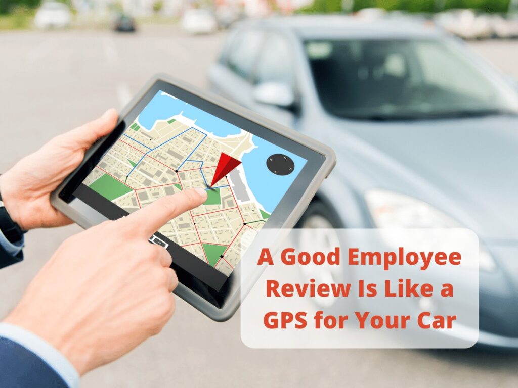 A Good Employee Review Is Like a GPS for Your Car