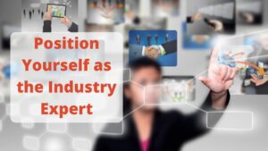 Position Yourself as the Expert in Your Industry