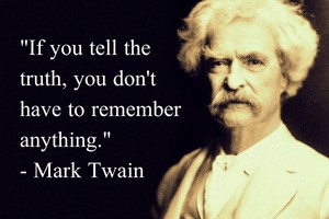 If you tell the truth you don't have to remember anything-Mark Twain