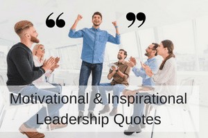 Motivational and Inspirational Leadership Quotes