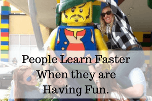 People Learn Faster When they are Having Fun.