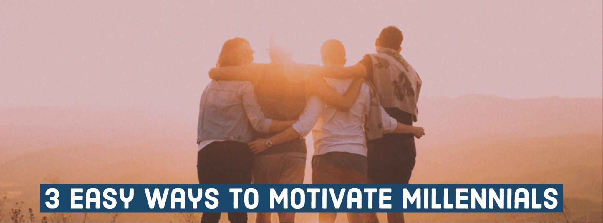 3 Easy ways to motivate millennials