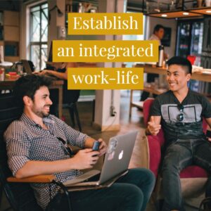 Integrate Home Life and Work Life