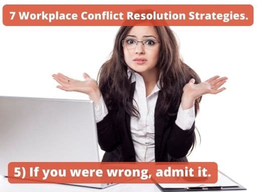 Conflict Resolution in the Workplace-Admit when you are wrong