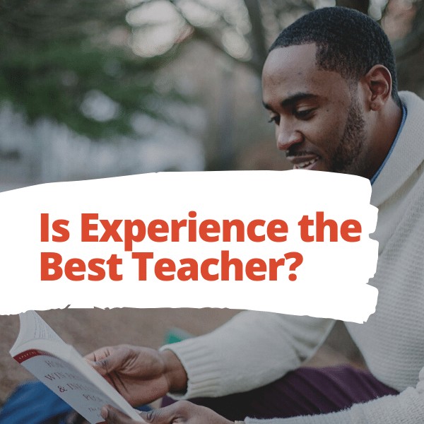 Experience is the Best Teacher, But Only If You Do These 3 Things
