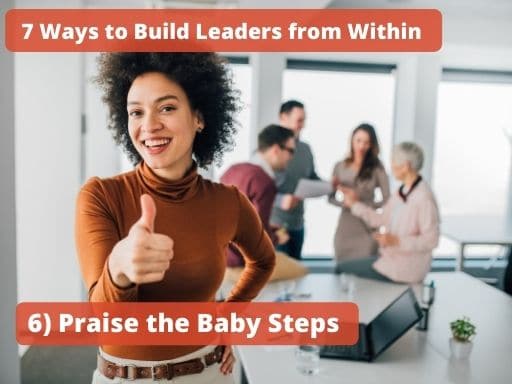 Build Your Next Generation of Leaders by Praising the Baby Steps