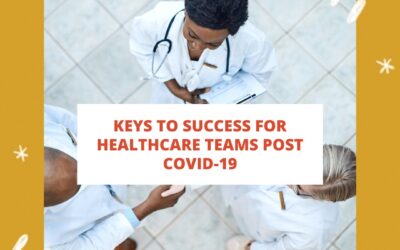 Keys to Success for Healthcare Teams Post COVID-19