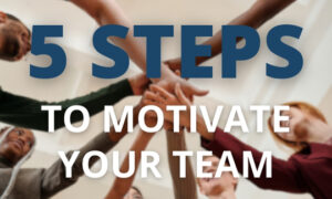 5 Steps on How To Motivate Your Team As a Leader