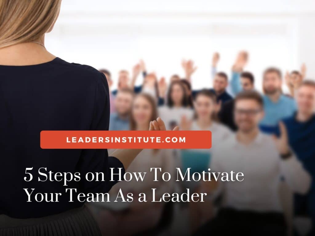 5 Steps on How To Motivate Your Team As a Leader