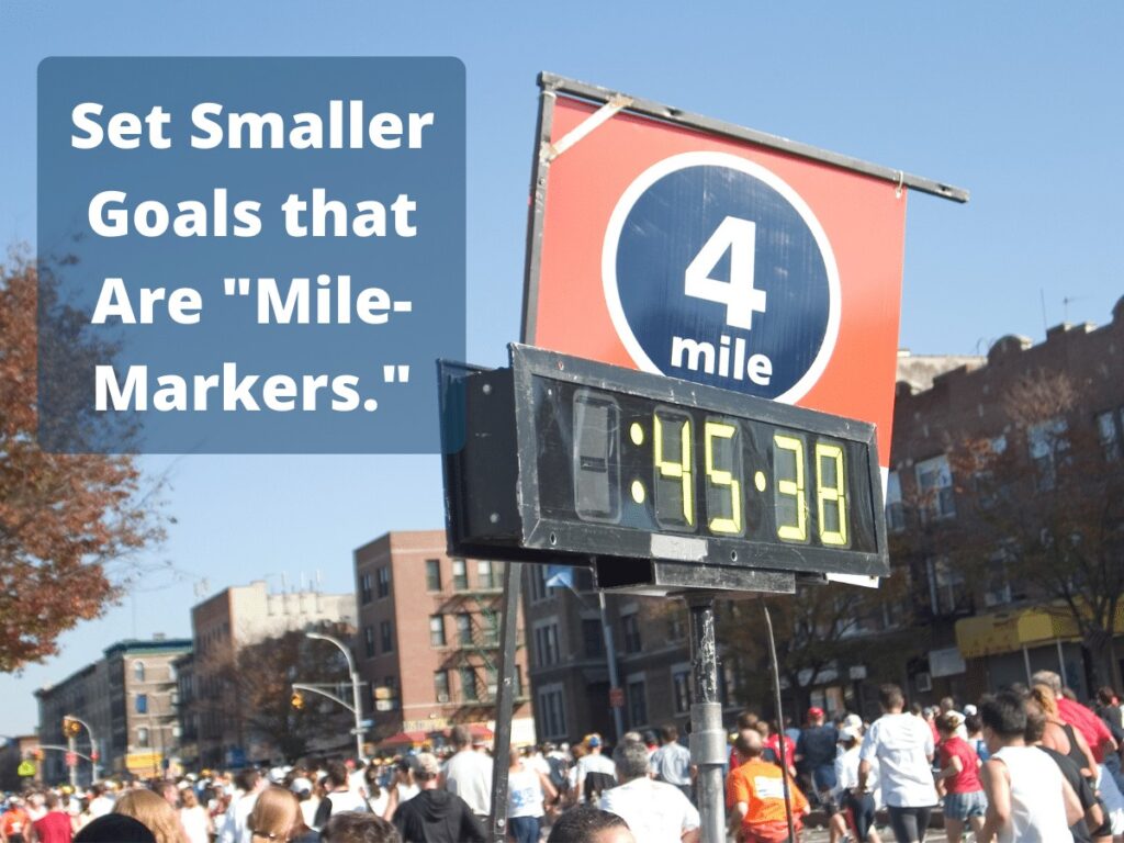 Set Smaller Goals that Are Mile-Markers