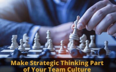 Strategic Thinking: Make Strategic Thinking Part of Your Team Culture