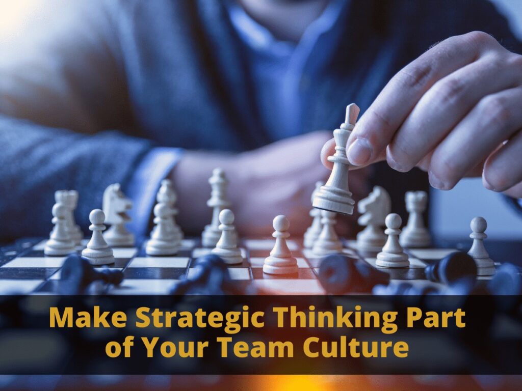 Make Strategic Thinking Part of Your Team Culture