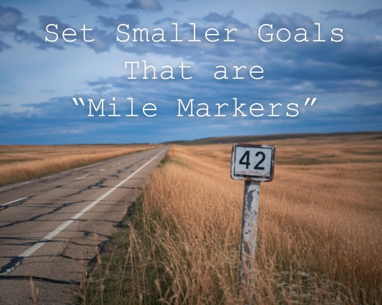 Create Milestones (Goals) to Move Toward