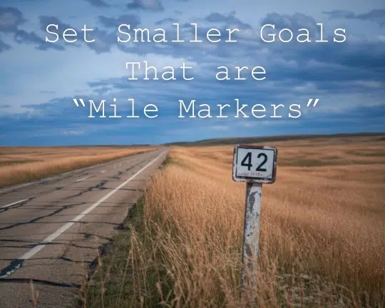 Create Milestones (Goals) to Move Toward