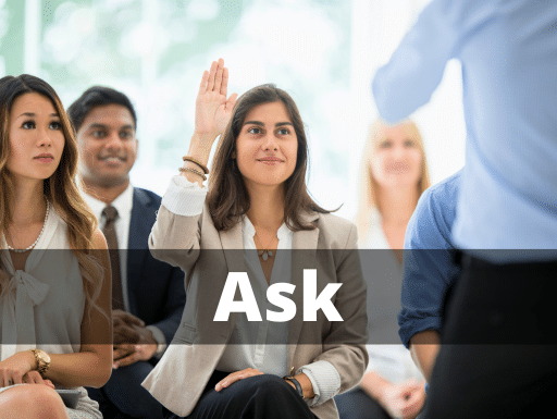 Ask” is often used to create buy-in and make people feel that they created their own solution.