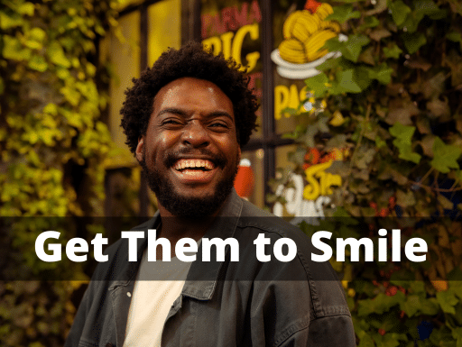 “Get them to Smile” is a tactic that makes people feel good about themselves, and then about our argument.