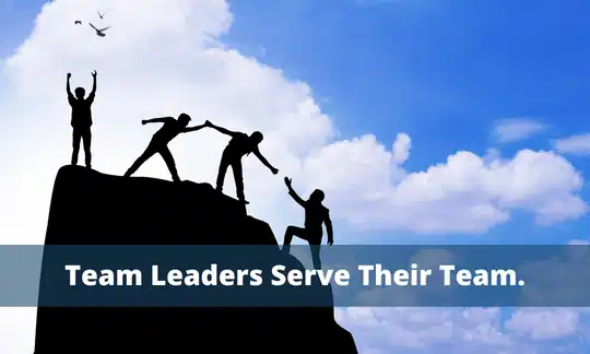 Team Leaders Serve Their Team.